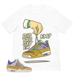 Did You Get Em Shirt - Match Union LA x Air Jordan 4 Desert Moss