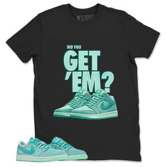Did You Get Em Shirt - Match Womens Air Jordan 1 Washed Teal