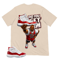 Graphic Tee Did You Get Em Shirt - to Matching Air Jordan 11 Retro Cherry | Zadago