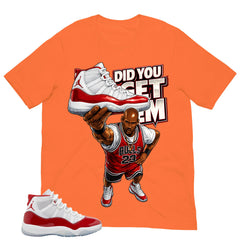 Graphic Tee Did You Get Em Shirt - to Matching Air Jordan 11 Retro Cherry | Zadago