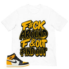 Fck Around Find Out Shirt - Match Air Jordan 1 Yellow Toe