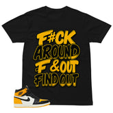 Fck Around Find Out Shirt - Match Air Jordan 1 Yellow Toe
