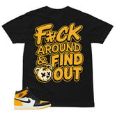 Fck Around Find Out Shirt - Match Air Jordan 1 Yellow Toe