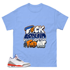 Fck Around Find Out Shirt - Match Blue Air Jordan 3 Knicks