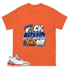 Fck Around Find Out Shirt - Match Blue Air Jordan 3 Knicks