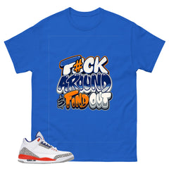Fck Around Find Out Shirt - Match Blue Air Jordan 3 Knicks