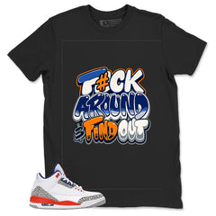 Fck Around Find Out Shirt - Match Blue Air Jordan 3 Knicks