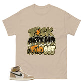 Fck Around Find Out Shirt - Match Cream Wmns Air Jordan 1 Khaki