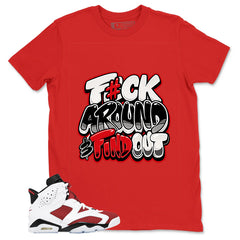 Fck Around Find Out Shirt - Match White Air Jordan 6 Carmine