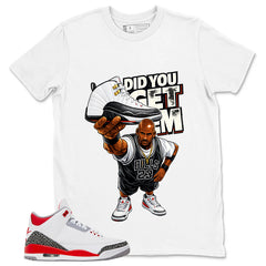 Fire Red 3s Zadago Shirt Did You Get Em Graphic