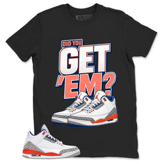 Get Em Shirt - Match Blue Air Jordan 3 Knicks