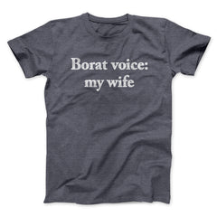 Borat Voice My Wife Unisex T-Shirt Gift For Best Friends - Zadago