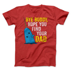 Bye Buddy Hope You Find Your Dad Funny Movie Unisex T-Shirt Gift For Best Friends - Zadago