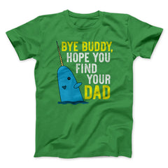 Bye Buddy Hope You Find Your Dad Funny Movie Unisex T-Shirt Gift For Best Friends - Zadago
