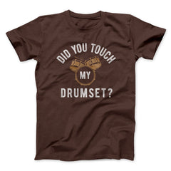 Did You Touch My Drumset? Funny Movie Unisex T-Shirt Gift For Best Friends - Zadago