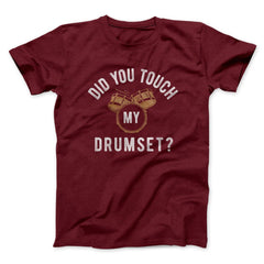Did You Touch My Drumset? Funny Movie Unisex T-Shirt Gift For Best Friends - Zadago