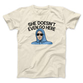 She Doesnt Even Go Here Funny Movie Unisex T-Shirt Gift For Friends - Zadago