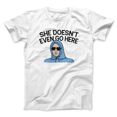 She Doesnt Even Go Here Funny Movie Unisex T-Shirt Gift For Friends - Zadago