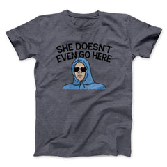 She Doesnt Even Go Here Funny Movie Unisex T-Shirt Gift For Friends - Zadago