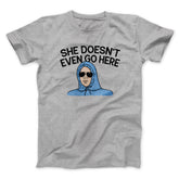 She Doesnt Even Go Here Funny Movie Unisex T-Shirt Gift For Friends - Zadago