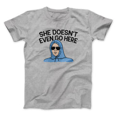 She Doesnt Even Go Here Funny Movie Unisex T-Shirt Gift For Friends - Zadago