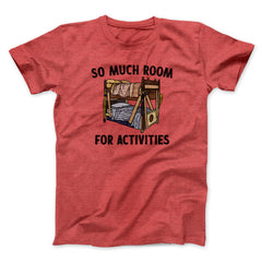 So Much Room For Activities Unisex T-Shirt Best Gift For Friends - Zadago