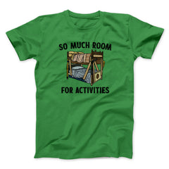 So Much Room For Activities Unisex T-Shirt Best Gift For Friends - Zadago