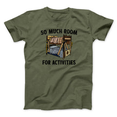 So Much Room For Activities Unisex T-Shirt Best Gift For Friends - Zadago