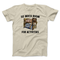 So Much Room For Activities Unisex T-Shirt Best Gift For Friends - Zadago