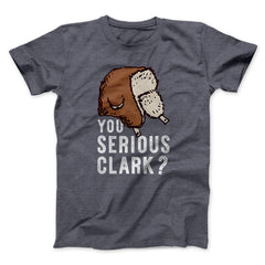 You Serious Clark? Funny Movie Unisex T-Shirt Best Gift For Friends - Zadago