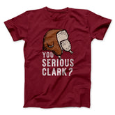 You Serious Clark? Funny Movie Unisex T-Shirt Best Gift For Friends - Zadago