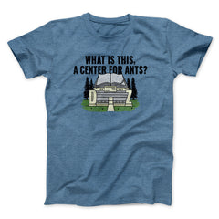 What Is This, A Center For Ants Funny Movie Unisex T-Shirt Gift For Friends - Zadago