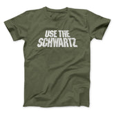 Use The Schwartz Unisex T-Shirt Present For Friends - Zadago