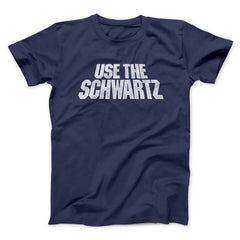 Use The Schwartz Unisex T-Shirt Present For Friends - Zadago