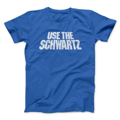 Use The Schwartz Unisex T-Shirt Present For Friends - Zadago