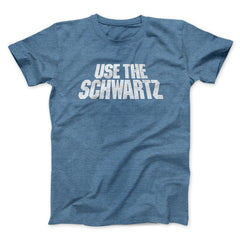 Use The Schwartz Unisex T-Shirt Present For Friends - Zadago