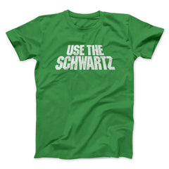 Use The Schwartz Unisex T-Shirt Present For Friends - Zadago