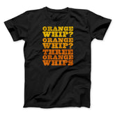 Three Orange Whips Funny Movie Unisex T-Shirt Gift For Friends - Zadago