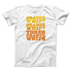 Three Orange Whips Funny Movie Unisex T-Shirt Gift For Friends - Zadago