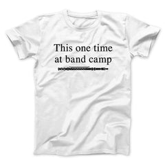 This One Time At Band Camp Funny Movie Unisex T-Shirt Best Gift For Friends - Zadago