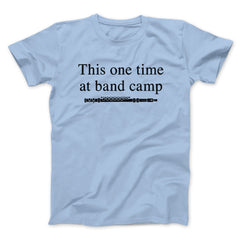 This One Time At Band Camp Funny Movie Unisex T-Shirt Best Gift For Friends - Zadago
