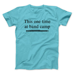 This One Time At Band Camp Funny Movie Unisex T-Shirt Best Gift For Friends - Zadago