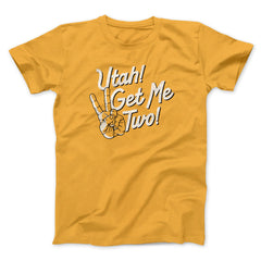 Utah Get Me Two Funny Movie Unisex T-Shirt Present For Friends - Zadago