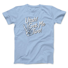 Utah Get Me Two Funny Movie Unisex T-Shirt Present For Friends - Zadago