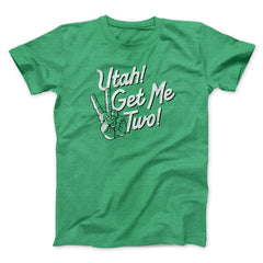 Utah Get Me Two Funny Movie Unisex T-Shirt Present For Friends - Zadago
