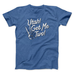 Utah Get Me Two Funny Movie Unisex T-Shirt Present For Friends - Zadago