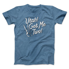 Utah Get Me Two Funny Movie Unisex T-Shirt Present For Friends - Zadago