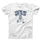 You're My Boy Blue Funny Movie Unisex T-Shirt Gift For Friends - Zadago