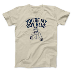 You're My Boy Blue Funny Movie Unisex T-Shirt Gift For Friends - Zadago