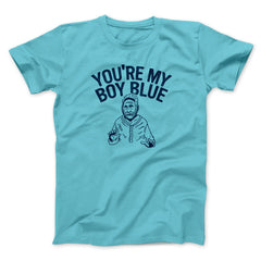 You're My Boy Blue Funny Movie Unisex T-Shirt Gift For Friends - Zadago